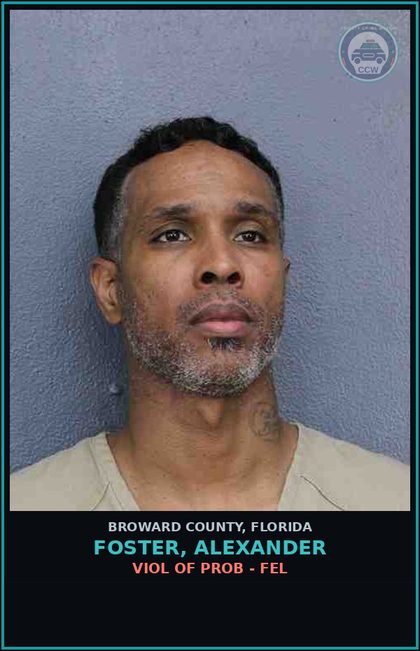 CCW arrest card for FOSTER, ALEXANDER in Broward County: VIOL OF PROB - FEL