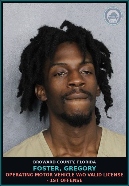 CCW arrest card for FOSTER, GREGORY in Broward County: OPERATING MOTOR VEHICLE W/O VALID LICENSE - 1ST OFFENSE