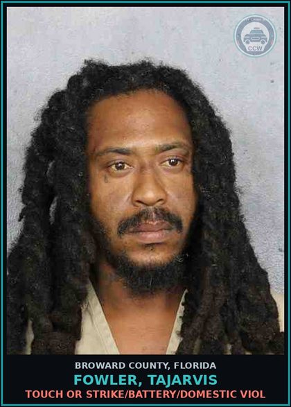 CCW arrest card for FOWLER, TAJARVIS in Broward County: TOUCH OR STRIKE/BATTERY/DOMESTIC VIOL