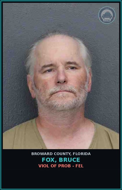 CCW arrest card for FOX, BRUCE in Broward County: VIOL OF PROB - FEL