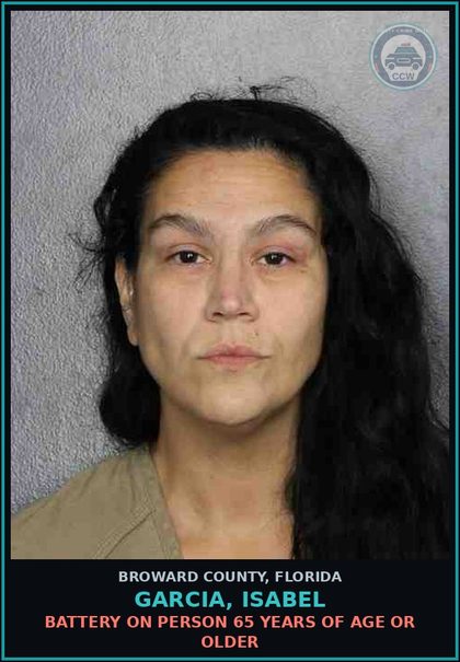 CCW arrest card for GARCIA, ISABEL in Broward County: BATTERY ON PERSON 65 YEARS OF AGE OR OLDER