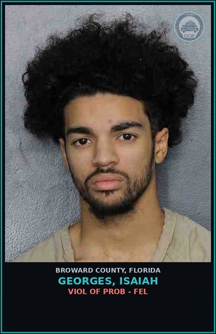 CCW arrest card for GEORGES, ISAIAH in Broward County: VIOL OF PROB - FEL