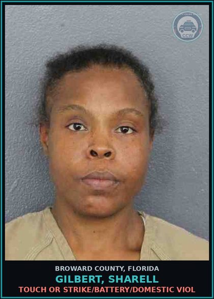 CCW arrest card for GILBERT, SHARELL in Broward County: TOUCH OR STRIKE/BATTERY/DOMESTIC VIOL