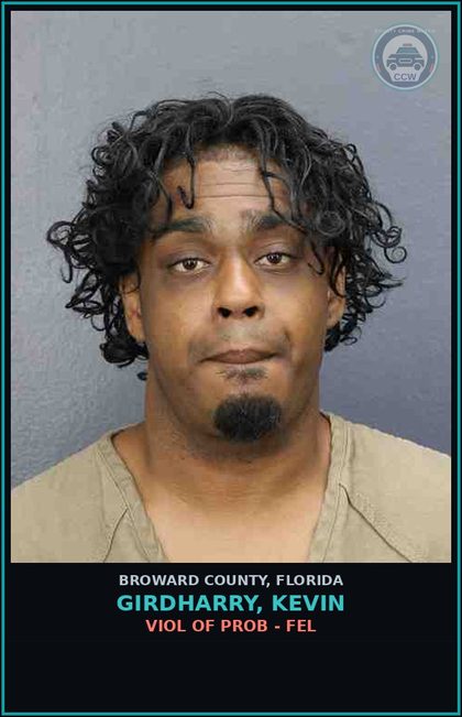 CCW arrest card for GIRDHARRY, KEVIN in Broward County: VIOL OF PROB - FEL