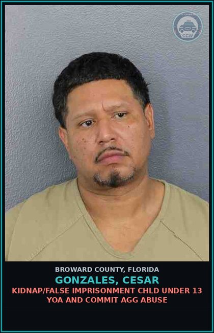 CCW arrest card for GONZALES, CESAR in Broward County: KIDNAP/FALSE IMPRISONMENT chld UNDER 13 YOA AND COMMIT AGG ABUSE