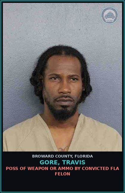 CCW arrest card for GORE, TRAVIS in Broward County: POSS OF WEAPON OR AMMO BY CONVICTED FLA FELON