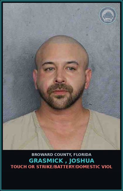 CCW arrest card for GRASMICK , JOSHUA in Broward County: TOUCH OR STRIKE/BATTERY/DOMESTIC VIOL