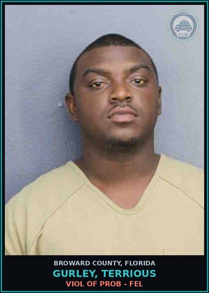 CCW arrest card for GURLEY, TERRIOUS in Broward County: VIOL OF PROB - FEL