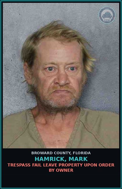 CCW arrest card for HAMRICK, MARK in Broward County: TRESPASS FAIL LEAVE PROPERTY UPON ORDER BY OWNER