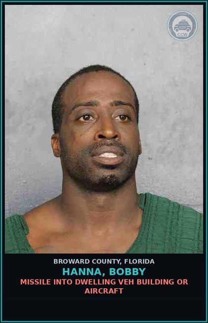 CCW arrest card for HANNA, BOBBY in Broward County: MISSILE INTO DWELLING VEH BUILDING OR AIRCRAFT
