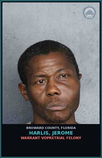 CCW arrest card for HARLIS, JEROME in Broward County: WARRANT VOPRETRIAL FELONY
