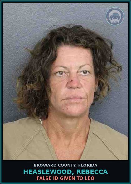 CCW arrest card for HEASLEWOOD, REBECCA in Broward County: FALSE ID GIVEN TO LEO
