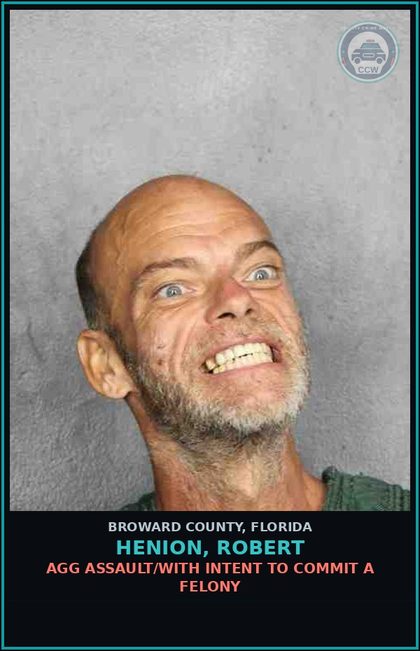 CCW arrest card for HENION, ROBERT in Broward County: AGG ASSAULT/WITH INTENT TO COMMIT A FELONY