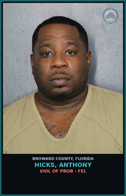 CCW arrest card for HICKS, ANTHONY in Broward County: VIOL OF PROB - FEL