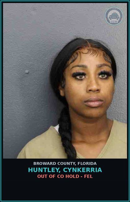CCW arrest card for HUNTLEY, CYNKERRIA in Broward County: OUT OF CO HOLD - FEL
