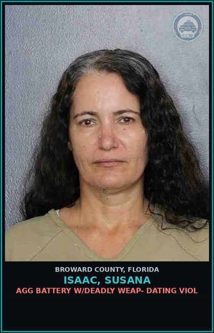 CCW arrest card for ISAAC, SUSANA in Broward County: AGG BATTERY W/DEADLY WEAP- DATING VIOL