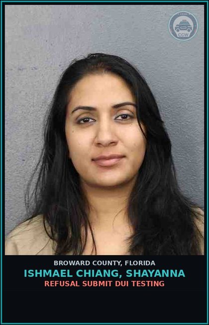 CCW arrest card for ISHMAEL CHIANG, SHAYANNA in Broward County: REFUSAL SUBMIT DUI TESTING