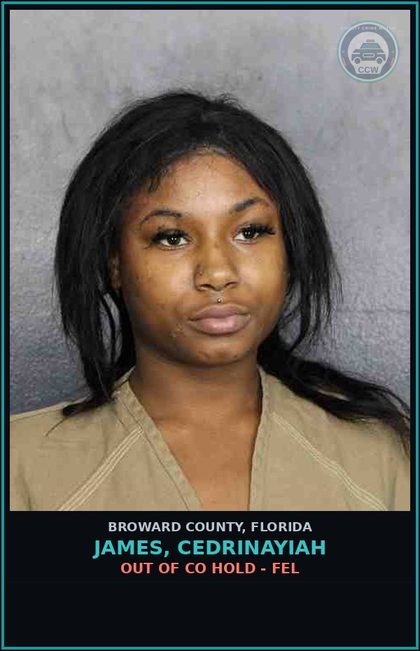 CCW arrest card for JAMES, CEDRINAYIAH in Broward County: OUT OF CO HOLD - FEL