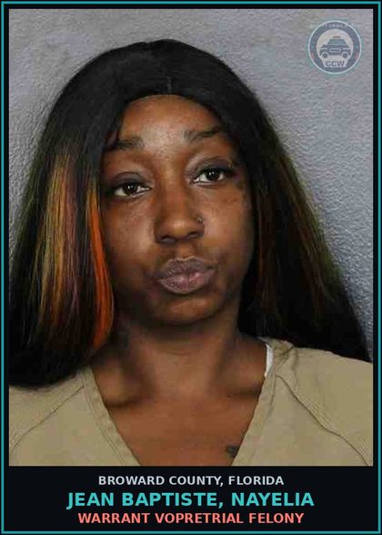CCW arrest card for JEAN BAPTISTE, NAYELIA in Broward County: WARRANT VOPRETRIAL FELONY