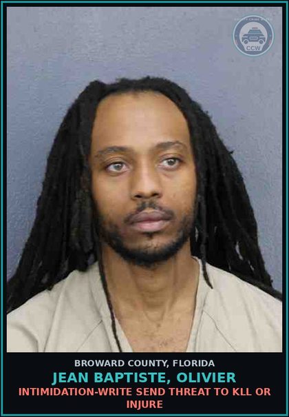 CCW arrest card for JEAN BAPTISTE, OLIVIER in Broward County: INTIMIDATION-WRITE SEND THREAT TO KILL OR INJURE