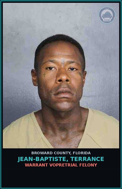 CCW arrest card for JEAN-BAPTISTE, TERRANCE in Broward County: WARRANT VOPRETRIAL FELONY