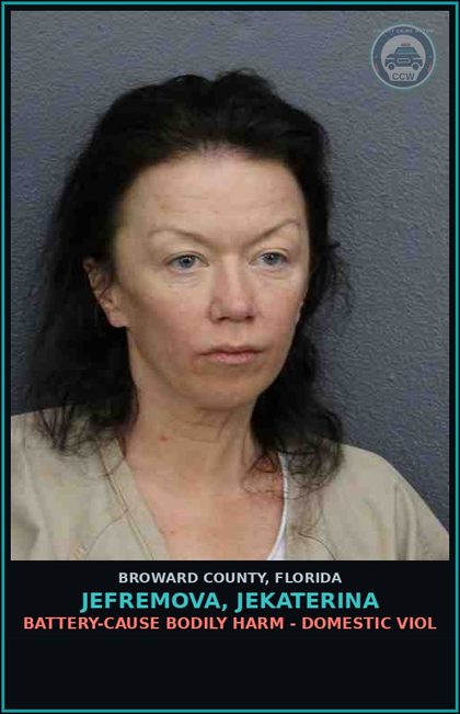 CCW arrest card for JEFREMOVA, JEKATERINA in Broward County: BATTERY-CAUSE BODILY HARM - DOMESTIC VIOL