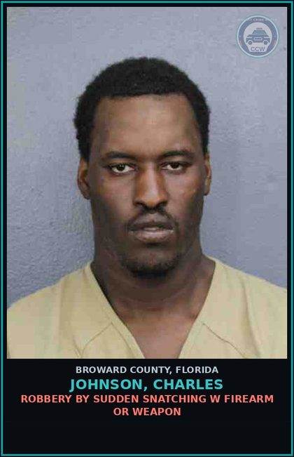 CCW arrest card for JOHNSON, CHARLES in Broward County: ROBBERY BY SUDDEN SNATCHING W FIREARM OR WEAPON