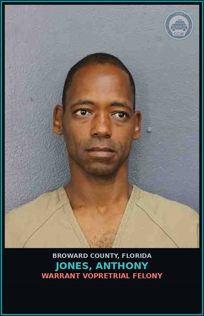 CCW arrest card for JONES, ANTHONY in Broward County: WARRANT VOPRETRIAL FELONY