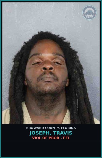 CCW arrest card for JOSEPH, TRAVIS in Broward County: VIOL OF PROB - FEL