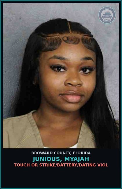 CCW arrest card for JUNIOUS, MYAJAH in Broward County: TOUCH OR STRIKE/BATTERY/DATING VIOL