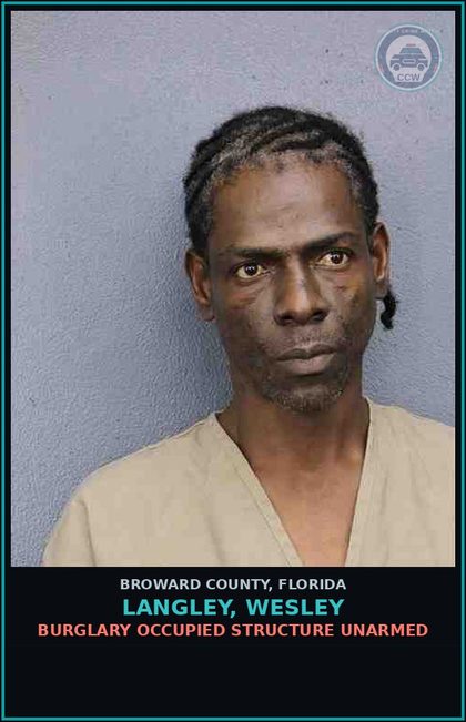 CCW arrest card for LANGLEY, WESLEY in Broward County: BURGLARY OCCUPIED STRUCTURE UNARMED