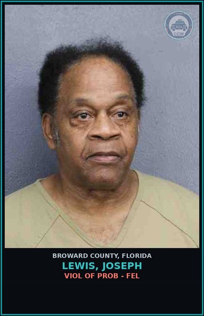 CCW arrest card for LEWIS, JOSEPH in Broward County: VIOL OF PROB - FEL