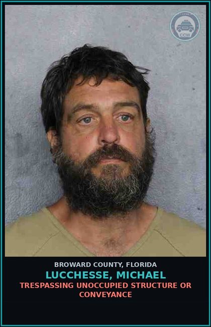 CCW arrest card for LUCCHESSE, MICHAEL in Broward County: TRESPASSING UNOCCUPIED STRUCTURE OR CONVEYANCE