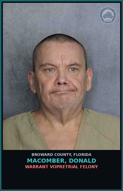 CCW arrest card for MACOMBER, DONALD in Broward County: WARRANT VOPRETRIAL FELONY