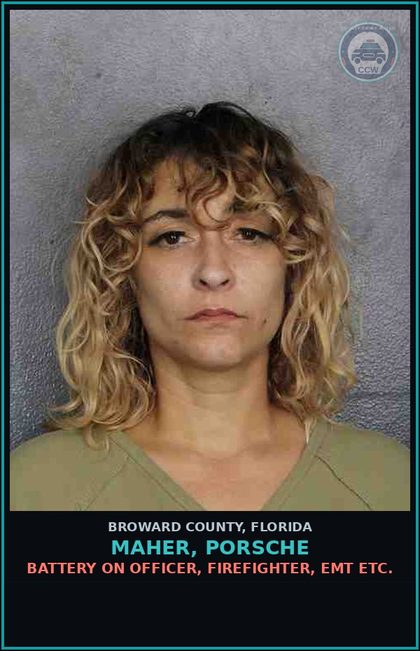 CCW arrest card for MAHER, PORSCHE in Broward County: BATTERY ON OFFICER, FIREFIGHTER, EMT ETC.