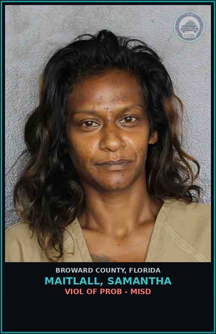 CCW arrest card for MAITLALL, SAMANTHA in Broward County: VIOL OF PROB - MISD