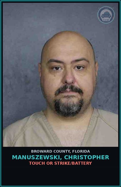 CCW arrest card for MANUSZEWSKI, CHRISTOPHER in Broward County: TOUCH OR STRIKE/BATTERY