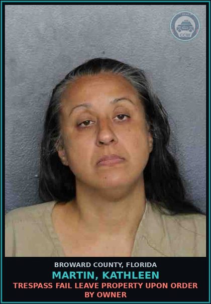 CCW arrest card for MARTIN, KATHLEEN in Broward County: TRESPASS FAIL LEAVE PROPERTY UPON ORDER BY OWNER