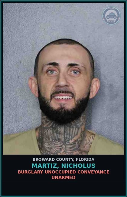 CCW arrest card for MARTIZ, NICHOLUS in Broward County: BURGLARY UNOCCUPIED CONVEYANCE UNARMED
