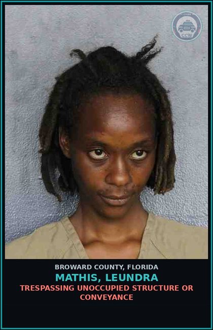 CCW arrest card for MATHIS, LEUNDRA in Broward County: TRESPASSING UNOCCUPIED STRUCTURE OR CONVEYANCE