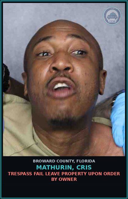 CCW arrest card for MATHURIN, CRIS in Broward County: TRESPASS FAIL LEAVE PROPERTY UPON ORDER BY OWNER