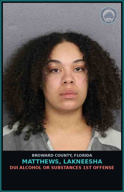 CCW arrest card for MATTHEWS, LAKNEESHA in Broward County: DUI ALCOHOL OR DRUGS  1ST OFFENSE