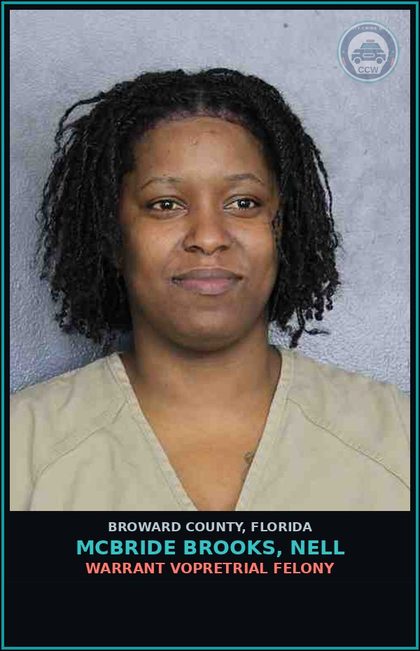 CCW arrest card for MCBRIDE BROOKS, NELL in Broward County: WARRANT VOPRETRIAL FELONY
