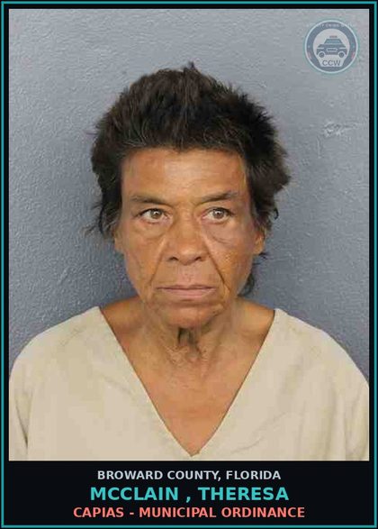 CCW arrest card for MCCLAIN , THERESA in Broward County: CAPIAS - MUNICIPAL ORDINANCE