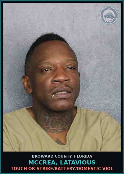 CCW arrest card for MCCREA, LATAVIOUS in Broward County: TOUCH OR STRIKE/BATTERY/DOMESTIC VIOL
