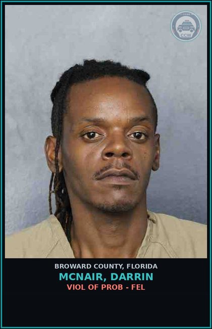 CCW arrest card for MCNAIR, DARRIN in Broward County: VIOL OF PROB - FEL