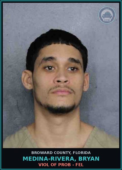 CCW arrest card for MEDINA-RIVERA, BRYAN in Broward County: VIOL OF PROB - FEL