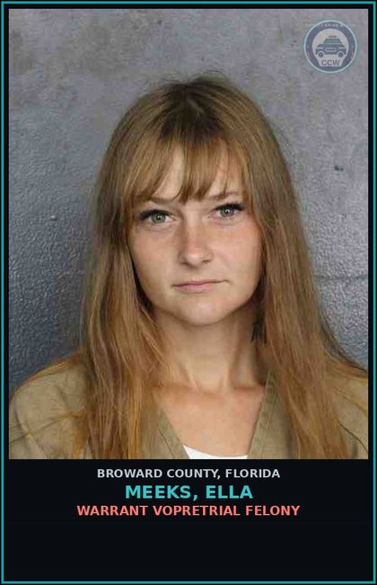 CCW arrest card for MEEKS, ELLA in Broward County: WARRANT VOPRETRIAL FELONY