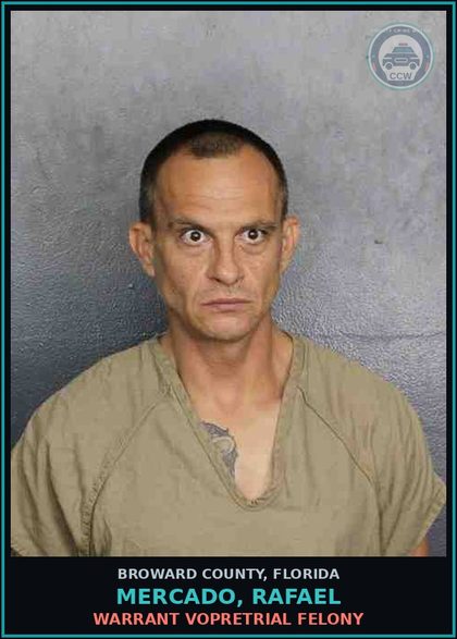 CCW arrest card for MERCADO, RAFAEL in Broward County: WARRANT VOPRETRIAL FELONY