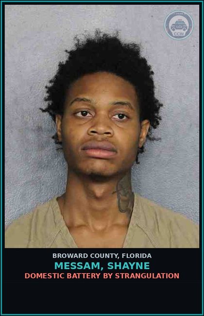 CCW arrest card for MESSAM, SHAYNE in Broward County: DOMESTIC BATTERY BY STRANGULATION